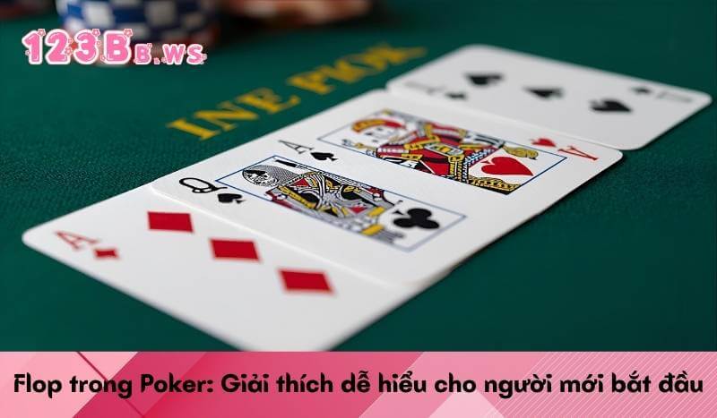 Flop trong Poker: Giải thích dễ hiểu cho người mới bắt đầu