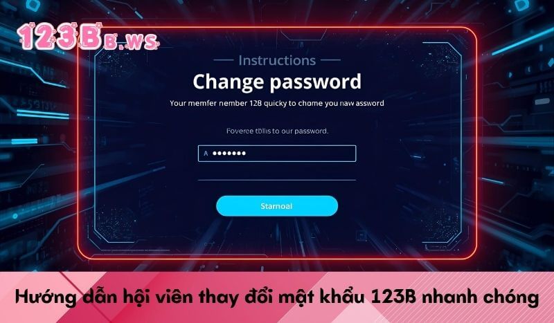 Hướng dẫn hội viên thay đổi mật khẩu 123B nhanh chóng