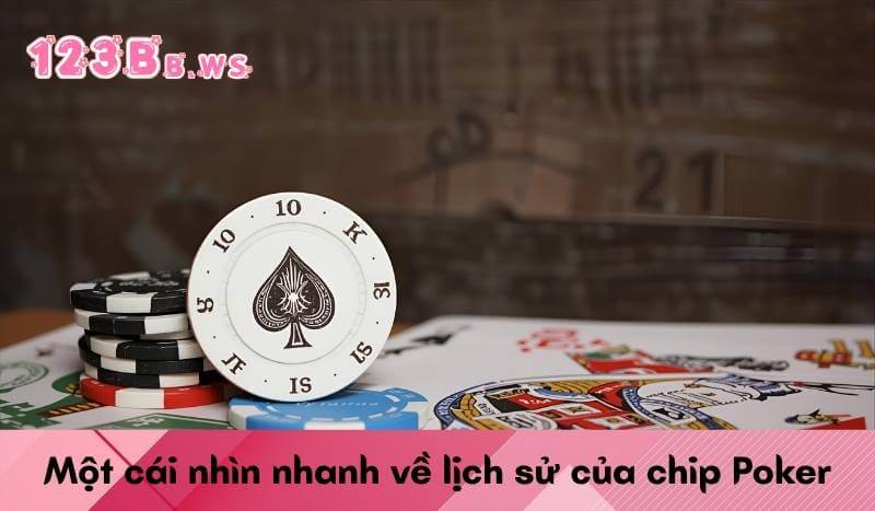 Một cái nhìn nhanh về lịch sử của chip Poker