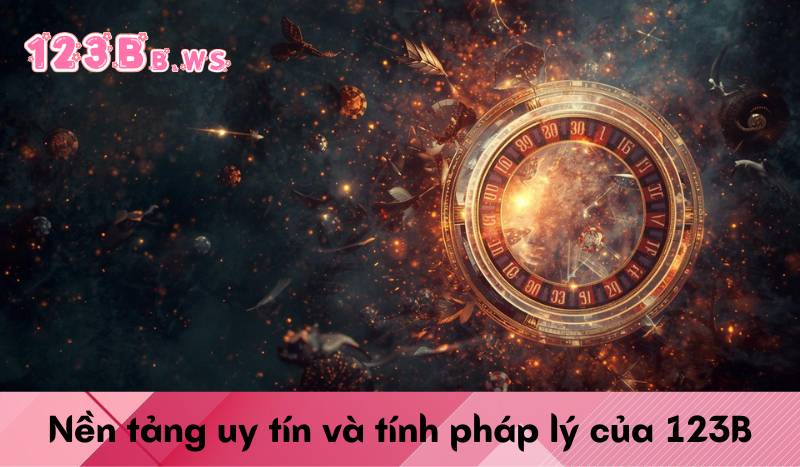 Nền tảng uy tín và tính pháp lý của 123B