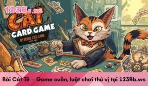 Bài Cát Tê – Game cuốn, luật chơi thú vị tại 123Bb.ws